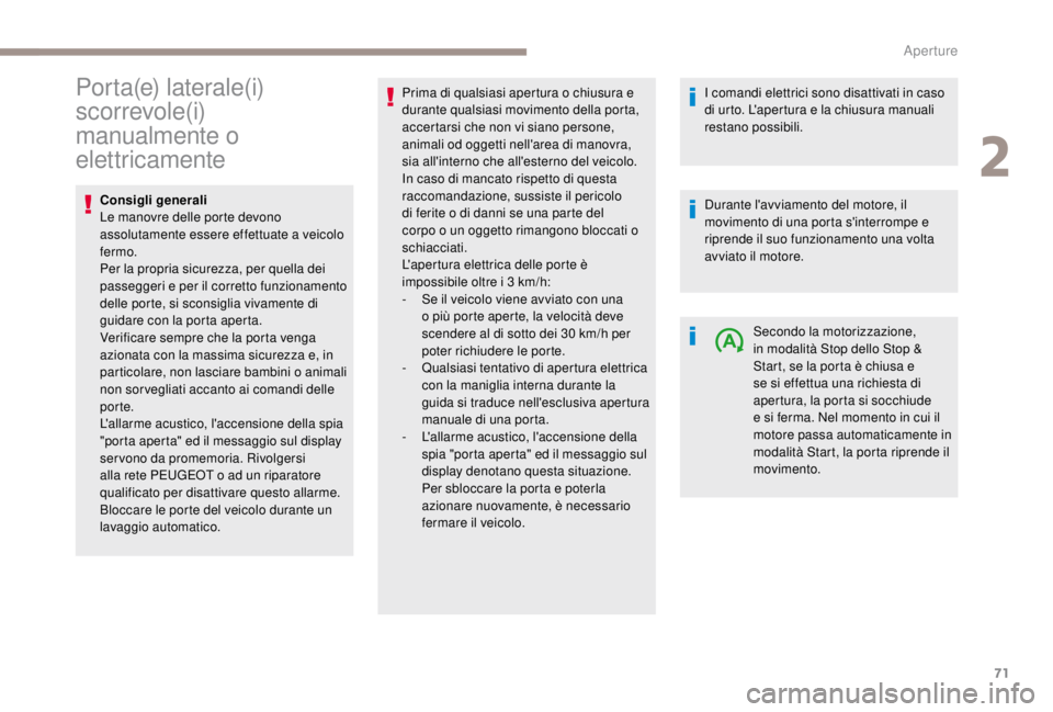 PEUGEOT EXPERT 2018 Manuale duso (in Italian) 71
Porta(e) laterale(i)
scorrevole(i)
manualmente o
elettricamente
Consigli generali
Le manovre delle porte devono
assolutamente essere effettuate a veicolo
fermo.
Per la propria sicurezza, per q PEUGEOT EXPERT 2018 Manuale duso (in Italian) 71
Porta(e) laterale(i)
scorrevole(i)
manualmente o
elettricamente
Consigli generali
Le manovre delle porte devono
assolutamente essere effettuate a veicolo
fermo.
Per la propria sicurezza, per q