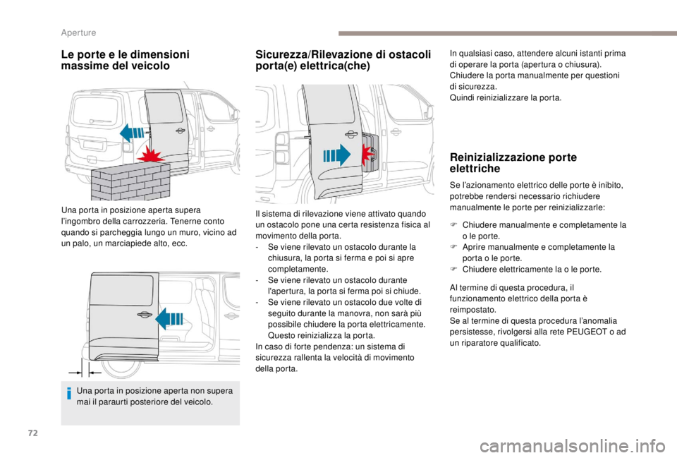 PEUGEOT EXPERT 2018 Manuale duso (in Italian) 72
Le porte e le dimensioni
massime del veicolo
Una porta in posizione aperta supera
l’ingombro della carrozzeria. Tenerne conto
quando si parcheggia lungo un muro, vicino ad
un palo, un marciap PEUGEOT EXPERT 2018 Manuale duso (in Italian) 72
Le porte e le dimensioni
massime del veicolo
Una porta in posizione aperta supera
l’ingombro della carrozzeria. Tenerne conto
quando si parcheggia lungo un muro, vicino ad
un palo, un marciap