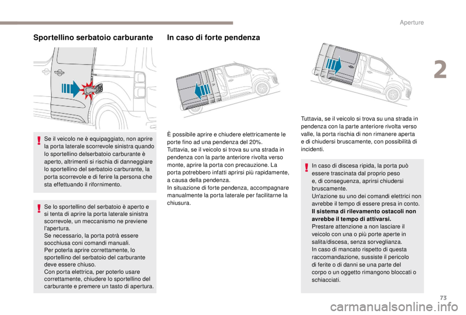 PEUGEOT EXPERT 2018 Manuale duso (in Italian) 73
Sportellino serbatoio carburante
Se il veicolo ne è equipaggiato, non aprire
la porta laterale scorrevole sinistra quando
lo sportellino delserbatoio carburante è
aperto, altrimenti si rischia PEUGEOT EXPERT 2018 Manuale duso (in Italian) 73
Sportellino serbatoio carburante
Se il veicolo ne è equipaggiato, non aprire
la porta laterale scorrevole sinistra quando
lo sportellino delserbatoio carburante è
aperto, altrimenti si rischia