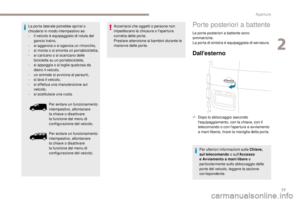 PEUGEOT EXPERT 2018 Manuale duso (in Italian) 77
La porta laterale potrebbe aprirsi o
chiudersi in modo intempestivo se:
-
i
l veicolo è equipaggiato di rotula del
gancio traino,
-
s
i aggancia o si sgancia un rimorchio,
-
s
i monta o PEUGEOT EXPERT 2018 Manuale duso (in Italian) 77
La porta laterale potrebbe aprirsi o
chiudersi in modo intempestivo se:
-
i
l veicolo è equipaggiato di rotula del
gancio traino,
-
s
i aggancia o si sgancia un rimorchio,
-
s
i monta o