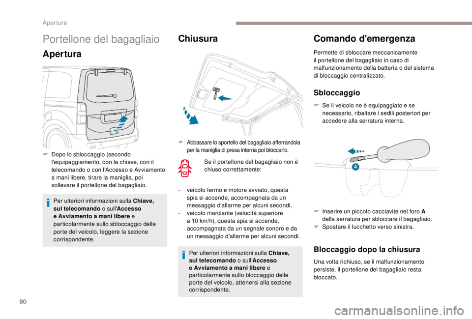 PEUGEOT EXPERT 2018 Manuale duso (in Italian) 80
Portellone del bagagliaio
Apertura
Per ulteriori informazioni sulla Chiave,
sul telecomando o sull'Accesso
e Avviamento a mani libere e
particolarmente sullo sbloccaggio delle
porte del vei PEUGEOT EXPERT 2018 Manuale duso (in Italian) 80
Portellone del bagagliaio
Apertura
Per ulteriori informazioni sulla Chiave,
sul telecomando o sull'Accesso
e Avviamento a mani libere e
particolarmente sullo sbloccaggio delle
porte del vei