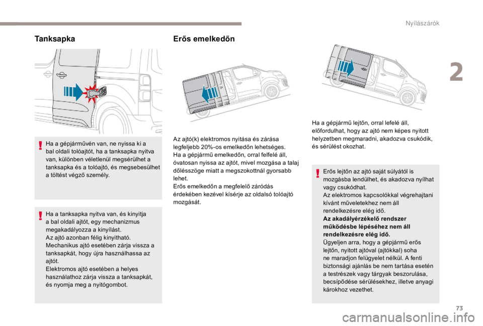 PEUGEOT EXPERT 2018 Kezelési útmutató (in Hungarian) 73
Ta n k s a p k a
Ha a gépjárművén van, ne nyissa ki a
bal oldali tolóajtót, ha a tanksapka nyitva
van, különben véletlenül megsérülhet a
tanksapka és a tolóajtó, és megsebesülhe PEUGEOT EXPERT 2018 Kezelési útmutató (in Hungarian) 73
Ta n k s a p k a
Ha a gépjárművén van, ne nyissa ki a
bal oldali tolóajtót, ha a tanksapka nyitva
van, különben véletlenül megsérülhet a
tanksapka és a tolóajtó, és megsebesülhe