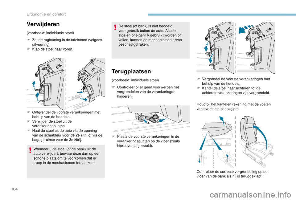 PEUGEOT EXPERT 2018 Instructieboekje (in Dutch) 104
Verwijderen
(voorbeeld: individuele stoel)
F
Z
et de rugleuning in de tafelstand (volgens
uitvoering).
F
K
lap de stoel naar voren.
F
O
ntgrendel de voorste verankeringen met
behulp van PEUGEOT EXPERT 2018 Instructieboekje (in Dutch) 104
Verwijderen
(voorbeeld: individuele stoel)
F
Z
et de rugleuning in de tafelstand (volgens
uitvoering).
F
K
lap de stoel naar voren.
F
O
ntgrendel de voorste verankeringen met
behulp van