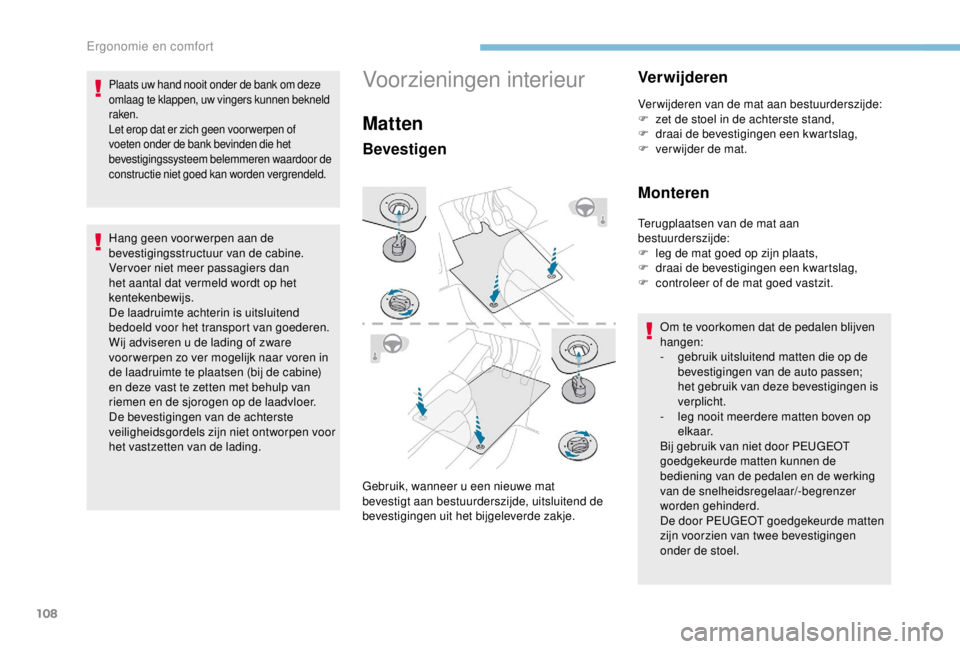 PEUGEOT EXPERT 2018 Instructieboekje (in Dutch) 108
Hang geen voor werpen aan de
bevestigingsstructuur van de cabine.
Ver voer niet meer passagiers dan
het aantal dat vermeld wordt op het
kentekenbewijs.
De laadruimte achterin is uitsluitend
be PEUGEOT EXPERT 2018 Instructieboekje (in Dutch) 108
Hang geen voor werpen aan de
bevestigingsstructuur van de cabine.
Ver voer niet meer passagiers dan
het aantal dat vermeld wordt op het
kentekenbewijs.
De laadruimte achterin is uitsluitend
be