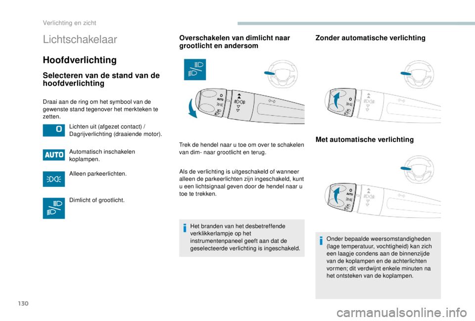 PEUGEOT EXPERT 2018 Instructieboekje (in Dutch) 130
Lichtschakelaar
Hoofdverlichting
Selecteren van de stand van de
hoofdverlichting
Automatisch inschakelen
koplampen.
Alleen parkeerlichten.
Dimlicht of grootlicht.
Overschakelen van dimlicht naar PEUGEOT EXPERT 2018 Instructieboekje (in Dutch) 130
Lichtschakelaar
Hoofdverlichting
Selecteren van de stand van de
hoofdverlichting
Automatisch inschakelen
koplampen.
Alleen parkeerlichten.
Dimlicht of grootlicht.
Overschakelen van dimlicht naar