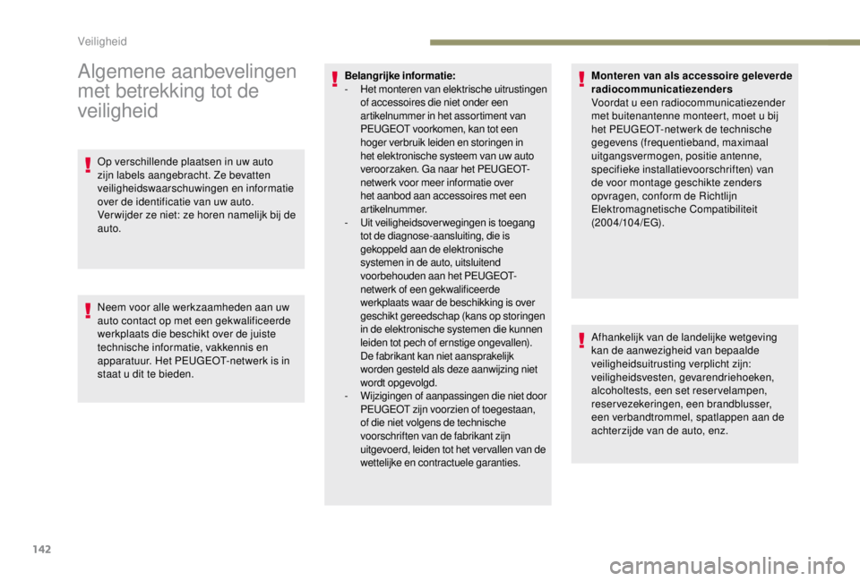 PEUGEOT EXPERT 2018 Instructieboekje (in Dutch) 142
Algemene aanbevelingen
met betrekking tot de
veiligheid
Op verschillende plaatsen in uw auto
zijn labels aangebracht. Ze bevatten
veiligheidswaarschuwingen en informatie
over de identificatie PEUGEOT EXPERT 2018 Instructieboekje (in Dutch) 142
Algemene aanbevelingen
met betrekking tot de
veiligheid
Op verschillende plaatsen in uw auto
zijn labels aangebracht. Ze bevatten
veiligheidswaarschuwingen en informatie
over de identificatie
