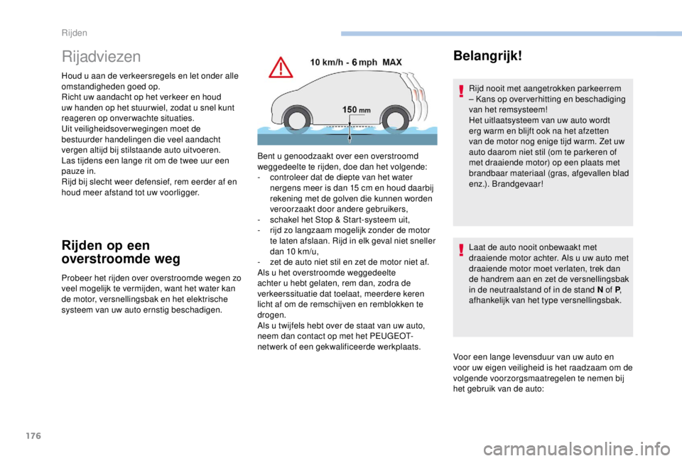 PEUGEOT EXPERT 2018 Instructieboekje (in Dutch) 176
Rijadviezen
Houd u aan de verkeersregels en let onder alle
omstandigheden goed op.
Richt uw aandacht op het verkeer en houd
uw handen op het stuur wiel, zodat u snel kunt
reageren op onverwacht PEUGEOT EXPERT 2018 Instructieboekje (in Dutch) 176
Rijadviezen
Houd u aan de verkeersregels en let onder alle
omstandigheden goed op.
Richt uw aandacht op het verkeer en houd
uw handen op het stuur wiel, zodat u snel kunt
reageren op onverwacht