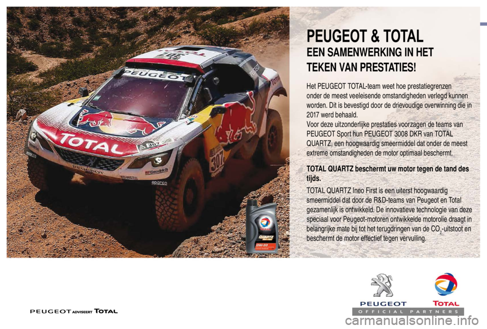 PEUGEOT EXPERT 2018  Instructieboekje (in Dutch) PEUGEOT & TOTAL
Het PEUGEOT TOTAL-team weet hoe prestatiegrenzen 
onder de meest veeleisende omstandigheden verlegd kunnen 
worden. Dit is bevestigd door de drievoudige overwinning die in 
2017 werd b