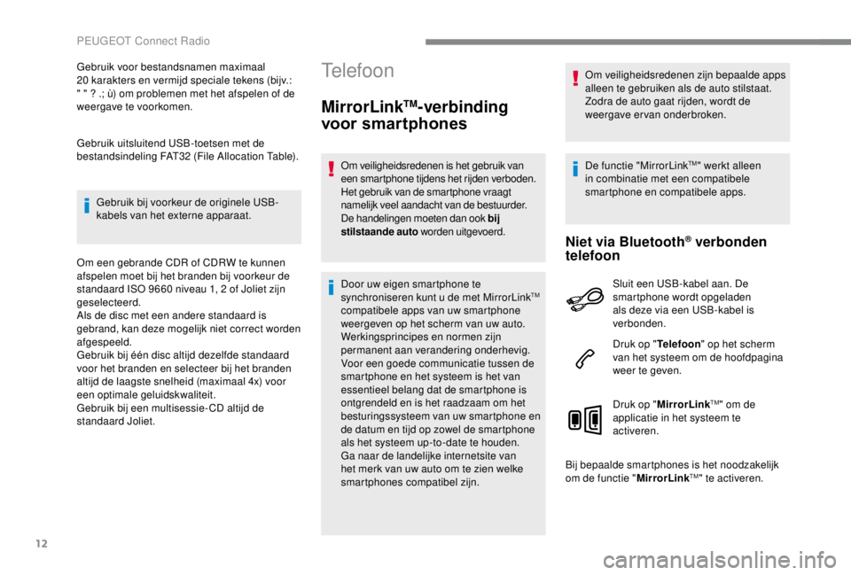 PEUGEOT EXPERT 2018 Instructieboekje (in Dutch) 12
Gebruik voor bestandsnamen maximaal
20 karakters en vermijd speciale tekens (bijv.:
" " ? .; ù) om problemen met het afspelen of de
weergave te voorkomen.
Gebruik uitsluitend USB-toets PEUGEOT EXPERT 2018 Instructieboekje (in Dutch) 12
Gebruik voor bestandsnamen maximaal
20 karakters en vermijd speciale tekens (bijv.:
" " ? .; ù) om problemen met het afspelen of de
weergave te voorkomen.
Gebruik uitsluitend USB-toets