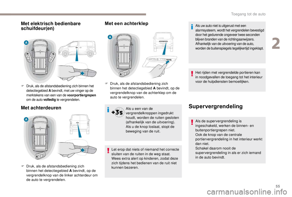 PEUGEOT EXPERT 2018 Instructieboekje (in Dutch) 55
Met een achterklep
Als u een van de
vergrendelknoppen ingedrukt
houdt, worden de ruiten gesloten
(afhankelijk van de uitvoering).
Als u de knop loslaat, stopt de
beweging van de ruit.
Let erop PEUGEOT EXPERT 2018 Instructieboekje (in Dutch) 55
Met een achterklep
Als u een van de
vergrendelknoppen ingedrukt
houdt, worden de ruiten gesloten
(afhankelijk van de uitvoering).
Als u de knop loslaat, stopt de
beweging van de ruit.
Let erop