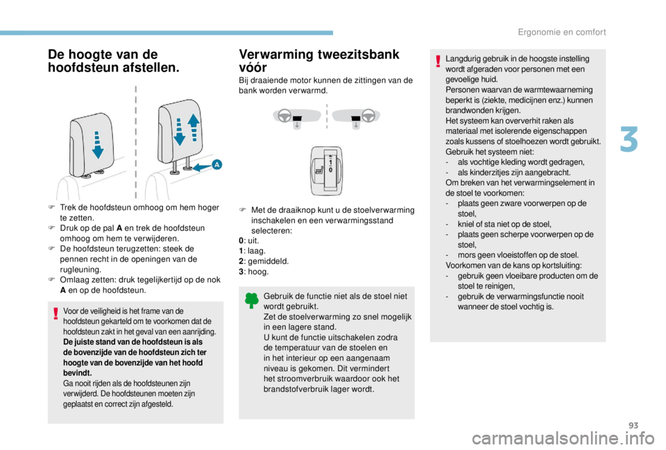 PEUGEOT EXPERT 2018 Instructieboekje (in Dutch) 93
De hoogte van de
hoofdsteun afstellen.
Voor de veiligheid is het frame van de
hoofdsteun gekarteld om te voorkomen dat de
hoofdsteun zakt in het geval van een aanrijding.
De juiste stand van de PEUGEOT EXPERT 2018 Instructieboekje (in Dutch) 93
De hoogte van de
hoofdsteun afstellen.
Voor de veiligheid is het frame van de
hoofdsteun gekarteld om te voorkomen dat de
hoofdsteun zakt in het geval van een aanrijding.
De juiste stand van de