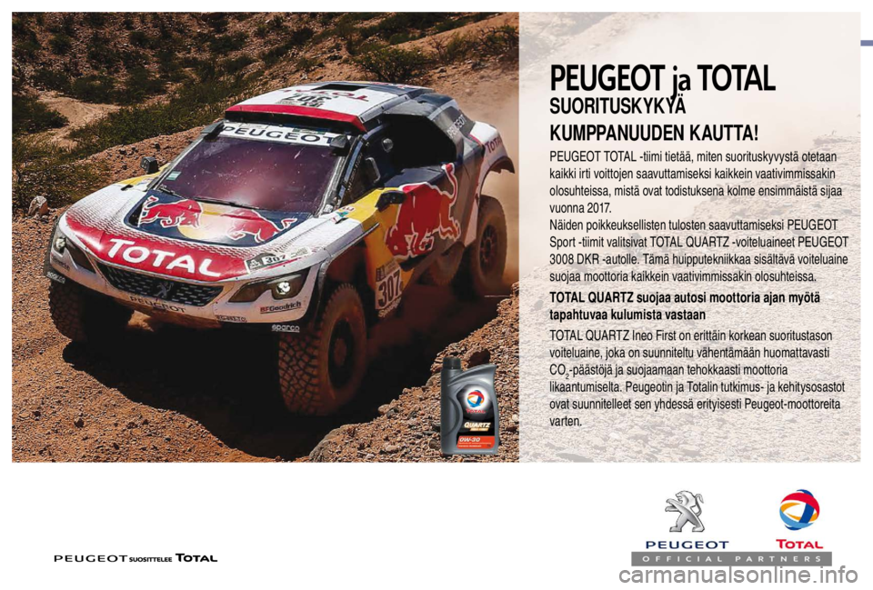 PEUGEOT EXPERT 2018  Omistajan Käsikirja (in Finnish) PEUGEOT ja TOTAL
PEUGEOT TOTAL -tiimi tietää, miten suorituskyvystä otetaan 
kaikki irti voittojen saavuttamiseksi kaikkein vaativimmissakin 
olosuhteissa, mistä ovat todistuksena kolme ensimmäis