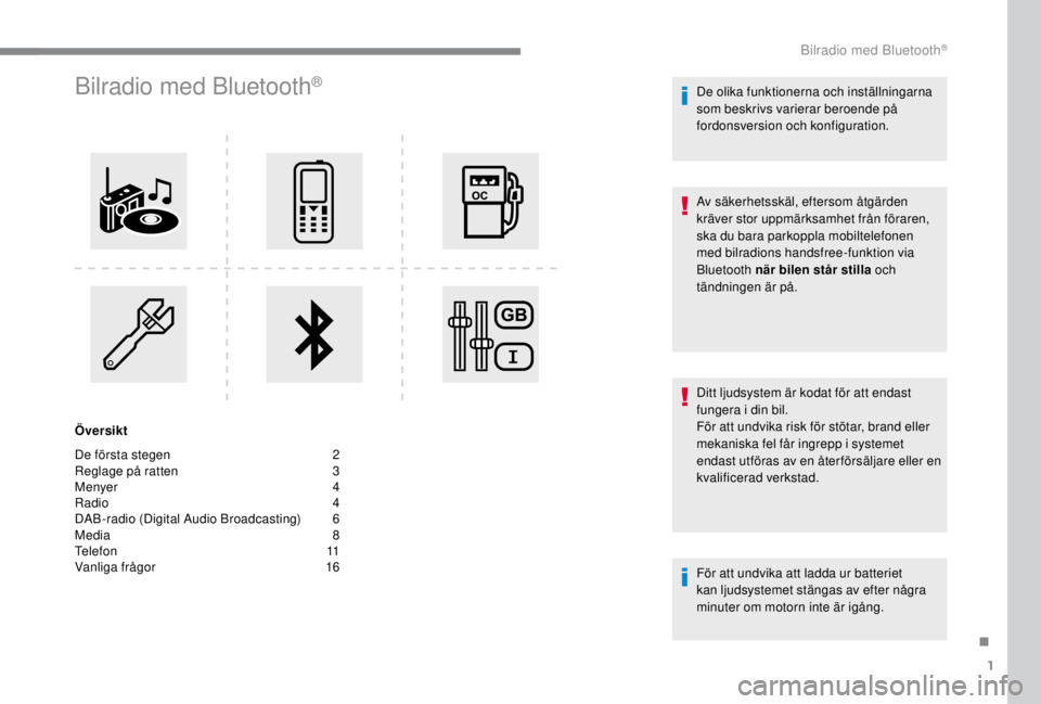 PEUGEOT EXPERT 2018  Bruksanvisningar (in Swedish) 1
Bilradio med Bluetooth®
Översikt
De första stegen  
2
R

eglage på ratten   
3
M

enyer   
4
R

adio   
4
D

AB-radio (Digital Audio Broadcasting)   
6
M

edia   
8
T

elefon   
1
 1
Vanliga fr