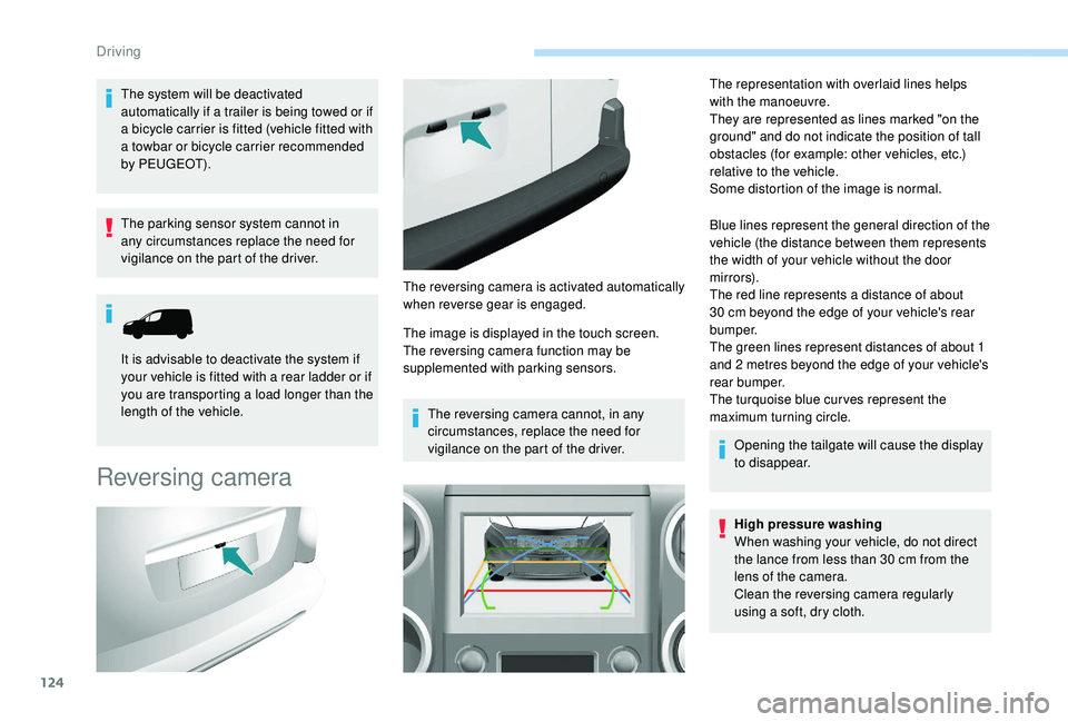 PEUGEOT PARTNER TEPEE ELECTRIC 2017  Owners Manual 124
The system will be deactivated 
automatically if a trailer is being towed or if 
a bicycle carrier is fitted (vehicle fitted with 
a towbar or bicycle carrier recommended 
by PEUGEOT).
The parking