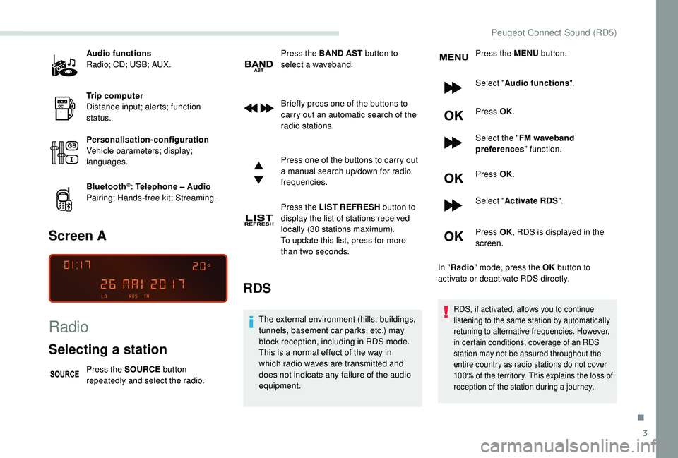 PEUGEOT PARTNER TEPEE ELECTRIC 2017  Owners Manual 3
Audio functions
Radio; CD; USB; AUX.
Trip computer
Distance input; alerts; function 
status.
Personalisation-configuration
Vehicle parameters; display; 
languages.
Bluetooth
®: Telephone – Audio
