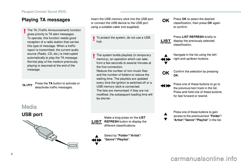 PEUGEOT PARTNER TEPEE ELECTRIC 2017  Owners Manual 4
Playing TA messages
The TA (Traffic Announcement) function 
gives priority to TA alert messages. 
To operate, this function needs good 
reception of a radio station that carries 
this type of messag