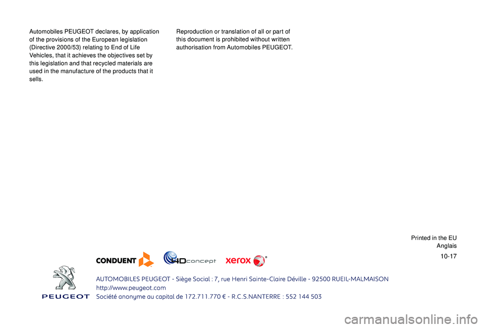 PEUGEOT PARTNER TEPEE ELECTRIC 2017  Owners Manual 10-17
Automobiles PEUGEOT declares, by application 
of the provisions of the European legislation 
(Directive 2000/53) relating to End of Life 
Vehicles, that it achieves the objectives set by 
this l