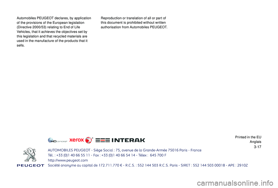 PEUGEOT PARTNER TEPEE ELECTRIC 2017  Owners Manual 3-17
Automobiles PEUGEOT declares, by application 
of the provisions of the European legislation 
(Directive 2000/53) relating to End of Life 
Vehicles, that it achieves the objectives set by 
this le