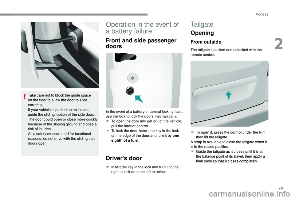 PEUGEOT PARTNER TEPEE ELECTRIC 2017 Owners Manual 29
Take care not to block the guide space
on the floor to allow the door to slide
c o r r e c t l y.
If your vehicle is parked on an incline,
guide the sliding motion of the side door.
The door co PEUGEOT PARTNER TEPEE ELECTRIC 2017 Owners Manual 29
Take care not to block the guide space
on the floor to allow the door to slide
c o r r e c t l y.
If your vehicle is parked on an incline,
guide the sliding motion of the side door.
The door co