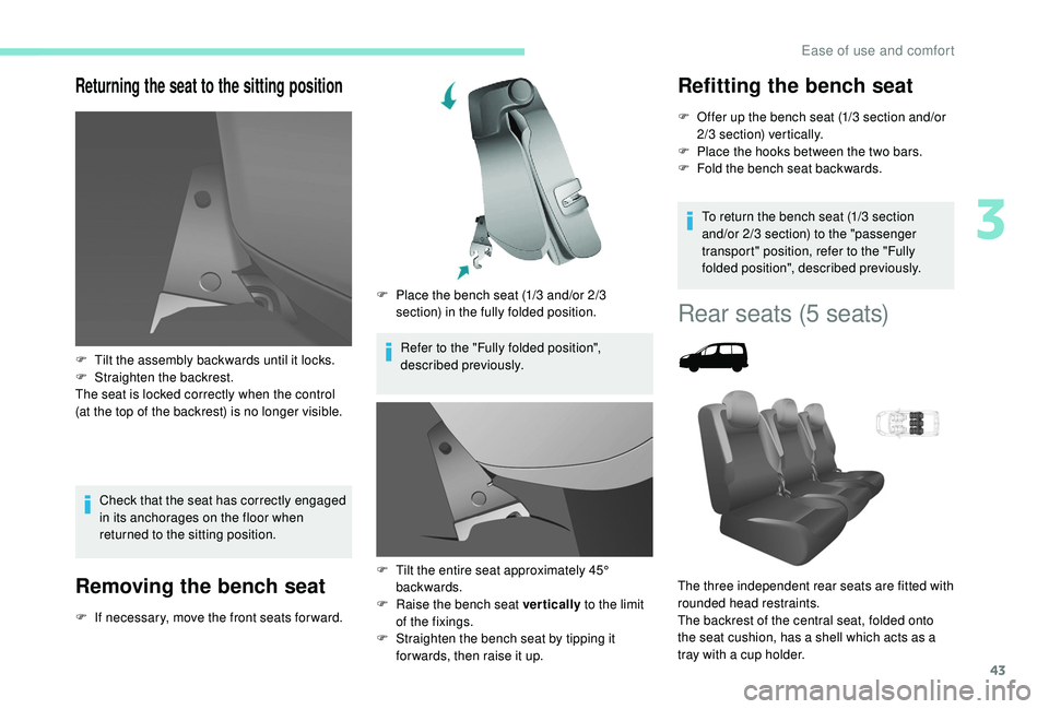 PEUGEOT PARTNER TEPEE ELECTRIC 2017 Owners Manual 43
Returning the seat to the sitting position
Check that the seat has correctly engaged
in its anchorages on the floor when
returned to the sitting position.
Removing the bench seat
F If necessary, PEUGEOT PARTNER TEPEE ELECTRIC 2017 Owners Manual 43
Returning the seat to the sitting position
Check that the seat has correctly engaged
in its anchorages on the floor when
returned to the sitting position.
Removing the bench seat
F If necessary,