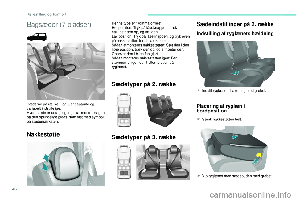 PEUGEOT PARTNER TEPEE ELECTRIC 2017  Brugsanvisning (in Danish) 46
Sædeindstillinger på 2. række
Indstilling af ryglænets hældningPlacering af ryglæn i 
bordposition
F Sænk nakkestøtten helt. F  
In
 dstil ryglænets hældning med grebet.
F  
V
 ip ryglæn