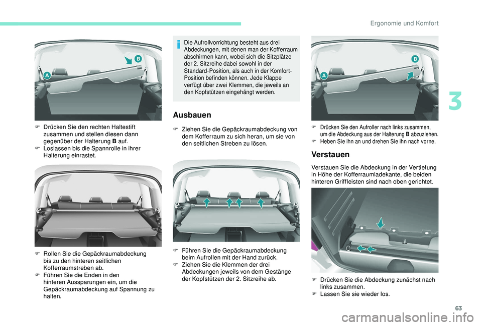 PEUGEOT PARTNER TEPEE ELECTRIC 2017 Betriebsanleitungen (in German) 63
Die Aufrollvorrichtung besteht aus drei
Abdeckungen, mit denen man der Kofferraum
abschirmen kann, wobei sich die Sitzplätze
der 2. Sitzreihe dabei sowohl in der
Standard-Position, als auch i PEUGEOT PARTNER TEPEE ELECTRIC 2017 Betriebsanleitungen (in German) 63
Die Aufrollvorrichtung besteht aus drei
Abdeckungen, mit denen man der Kofferraum
abschirmen kann, wobei sich die Sitzplätze
der 2. Sitzreihe dabei sowohl in der
Standard-Position, als auch i