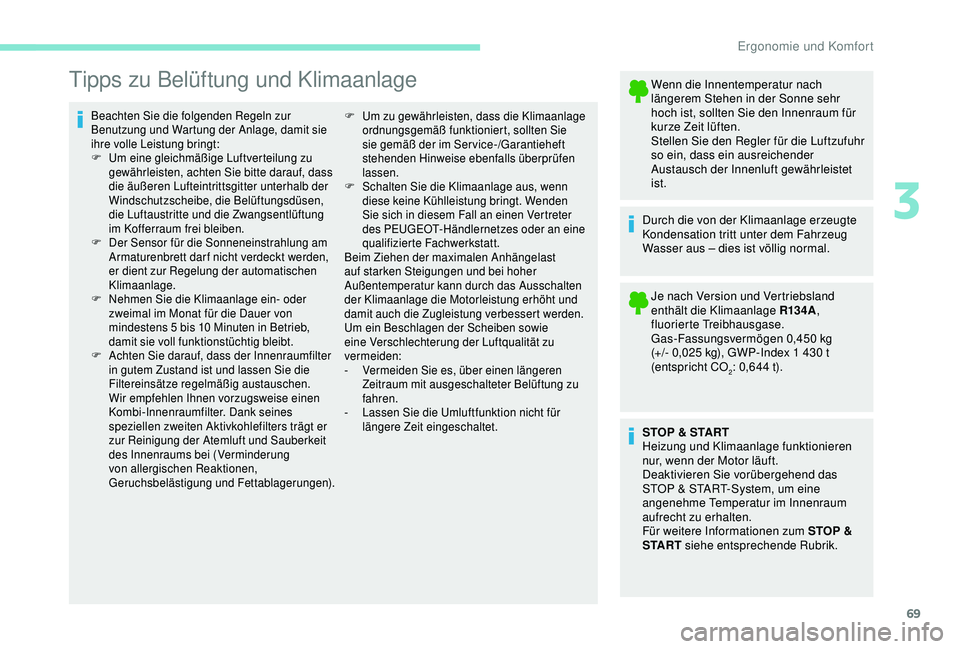 PEUGEOT PARTNER TEPEE ELECTRIC 2017 Betriebsanleitungen (in German) 69
Tipps zu Belüftung und Klimaanlage
Beachten Sie die folgenden Regeln zur
Benutzung und Wartung der Anlage, damit sie
ihre volle Leistung bringt:
F
U
m eine gleichmäßige Luftverteilung zu
ge PEUGEOT PARTNER TEPEE ELECTRIC 2017 Betriebsanleitungen (in German) 69
Tipps zu Belüftung und Klimaanlage
Beachten Sie die folgenden Regeln zur
Benutzung und Wartung der Anlage, damit sie
ihre volle Leistung bringt:
F
U
m eine gleichmäßige Luftverteilung zu
ge
