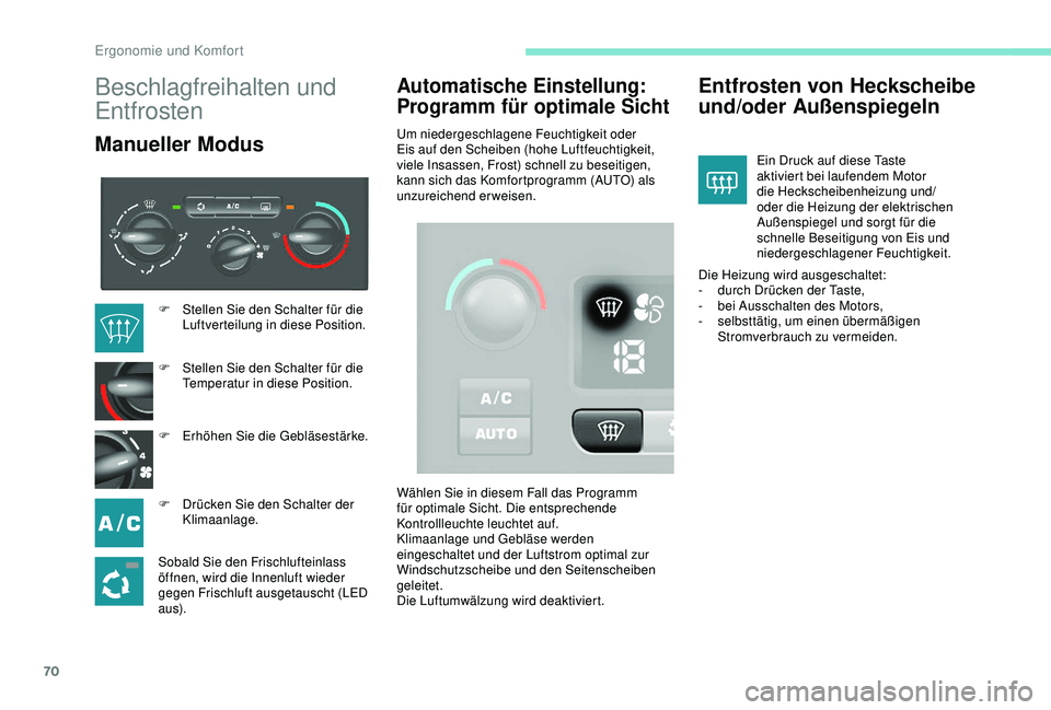 PEUGEOT PARTNER TEPEE ELECTRIC 2017 Betriebsanleitungen (in German) 70
Beschlagfreihalten und
Entfrosten
Manueller Modus
Automatische Einstellung:
Programm für optimale Sicht
Um niedergeschlagene Feuchtigkeit oder
Eis auf den Scheiben (hohe Luftfeuchtigkeit,
viel PEUGEOT PARTNER TEPEE ELECTRIC 2017 Betriebsanleitungen (in German) 70
Beschlagfreihalten und
Entfrosten
Manueller Modus
Automatische Einstellung:
Programm für optimale Sicht
Um niedergeschlagene Feuchtigkeit oder
Eis auf den Scheiben (hohe Luftfeuchtigkeit,
viel