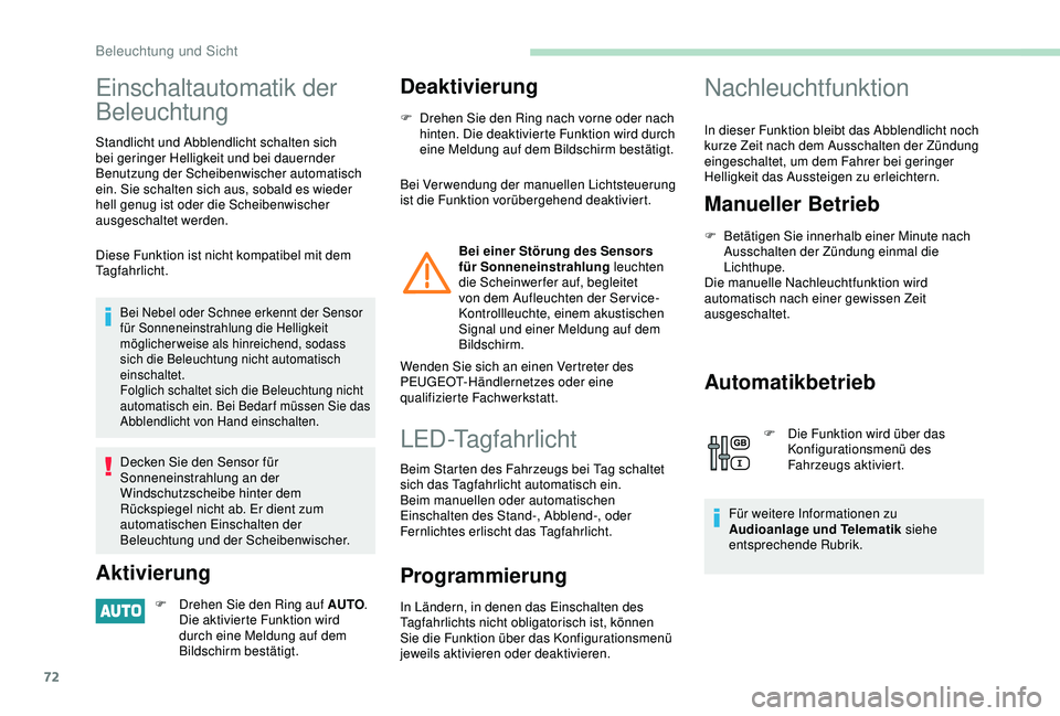 PEUGEOT PARTNER TEPEE ELECTRIC 2017 Betriebsanleitungen (in German) 72
Einschaltautomatik der
Beleuchtung
Standlicht und Abblendlicht schalten sich
bei geringer Helligkeit und bei dauernder
Benutzung der Scheibenwischer automatisch
ein. Sie schalten sich aus, sob PEUGEOT PARTNER TEPEE ELECTRIC 2017 Betriebsanleitungen (in German) 72
Einschaltautomatik der
Beleuchtung
Standlicht und Abblendlicht schalten sich
bei geringer Helligkeit und bei dauernder
Benutzung der Scheibenwischer automatisch
ein. Sie schalten sich aus, sob