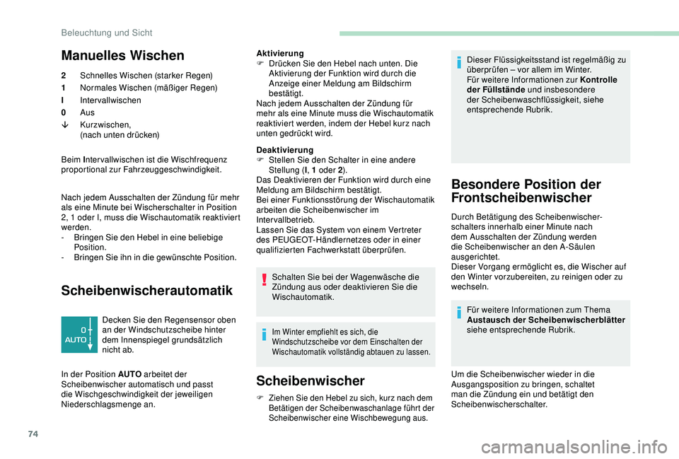 PEUGEOT PARTNER TEPEE ELECTRIC 2017 Betriebsanleitungen (in German) 74
Manuelles Wischen
2Schnelles Wischen (starker Regen)
1 Normales Wischen (mäßiger Regen)
I Intervallwischen
0 Aus
â Kurzwischen,
(nach unten drücken)
Beim I nter vallwischen ist die Wischfrequen PEUGEOT PARTNER TEPEE ELECTRIC 2017 Betriebsanleitungen (in German) 74
Manuelles Wischen
2Schnelles Wischen (starker Regen)
1 Normales Wischen (mäßiger Regen)
I Intervallwischen
0 Aus
â Kurzwischen,
(nach unten drücken)
Beim I nter vallwischen ist die Wischfrequen