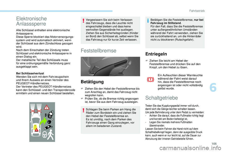 PEUGEOT PARTNER TEPEE ELECTRIC 2017 Betriebsanleitungen (in German) 105
Elektronische
Anlasssperre
Alle Schlüssel enthalten eine elektronische
Anlasssperre.
Diese Sperre blockiert das Motorversorgungs
-s
ystem und wird automatisch aktiviert, wenn
der Schlüssel au PEUGEOT PARTNER TEPEE ELECTRIC 2017 Betriebsanleitungen (in German) 105
Elektronische
Anlasssperre
Alle Schlüssel enthalten eine elektronische
Anlasssperre.
Diese Sperre blockiert das Motorversorgungs
-s
ystem und wird automatisch aktiviert, wenn
der Schlüssel au