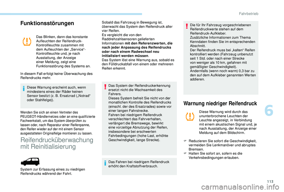 PEUGEOT PARTNER TEPEE ELECTRIC 2017 Betriebsanleitungen (in German) 113
Funktionsstörungen
Das Blinken, dann das konstante
Aufleuchten der Reifendruck-
Kontrollleuchte zusammen mit
dem Aufleuchten der „Service“-
Kontrollleuchte und, je nach
Ausstattung, der An PEUGEOT PARTNER TEPEE ELECTRIC 2017 Betriebsanleitungen (in German) 113
Funktionsstörungen
Das Blinken, dann das konstante
Aufleuchten der Reifendruck-
Kontrollleuchte zusammen mit
dem Aufleuchten der „Service“-
Kontrollleuchte und, je nach
Ausstattung, der An