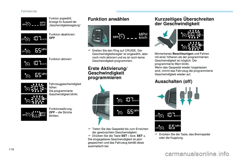 PEUGEOT PARTNER TEPEE ELECTRIC 2017 Betriebsanleitungen (in German) 118
Funktion angewählt,
Anzeige für Auswahl der
„Geschwindigkeitsregelung“.
Funktion deaktiviert
OFF
Funktion aktiviert
Fahrzeuggeschwindigkeit
höher:
Die programmierte
Geschwindigkeit blink PEUGEOT PARTNER TEPEE ELECTRIC 2017 Betriebsanleitungen (in German) 118
Funktion angewählt,
Anzeige für Auswahl der
„Geschwindigkeitsregelung“.
Funktion deaktiviert
OFF
Funktion aktiviert
Fahrzeuggeschwindigkeit
höher:
Die programmierte
Geschwindigkeit blink