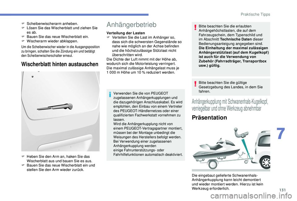 PEUGEOT PARTNER TEPEE ELECTRIC 2017 Betriebsanleitungen (in German) 131
Um die Scheibenwischer wieder in die Ausgangsposition
zu bringen, schalten Sie die Zündung ein und betätigt
den Scheibenwischerschalter erneut.
Wischerblatt hinten austauschen
F Scheibenwische PEUGEOT PARTNER TEPEE ELECTRIC 2017 Betriebsanleitungen (in German) 131
Um die Scheibenwischer wieder in die Ausgangsposition
zu bringen, schalten Sie die Zündung ein und betätigt
den Scheibenwischerschalter erneut.
Wischerblatt hinten austauschen
F Scheibenwische