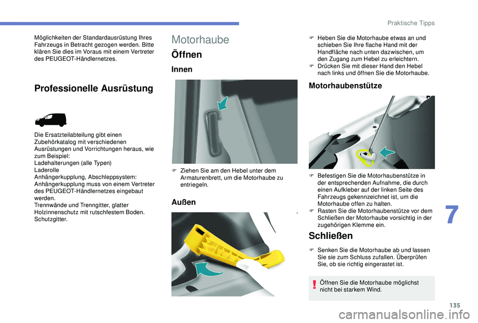 PEUGEOT PARTNER TEPEE ELECTRIC 2017 Betriebsanleitungen (in German) 135
Möglichkeiten der Standardausrüstung Ihres
Fahrzeugs in Betracht gezogen werden. Bitte
klären Sie dies im Voraus mit einem Vertreter
des PEUGEOT-Händlernetzes.
Die Ersatzteilabteilung gibt PEUGEOT PARTNER TEPEE ELECTRIC 2017 Betriebsanleitungen (in German) 135
Möglichkeiten der Standardausrüstung Ihres
Fahrzeugs in Betracht gezogen werden. Bitte
klären Sie dies im Voraus mit einem Vertreter
des PEUGEOT-Händlernetzes.
Die Ersatzteilabteilung gibt