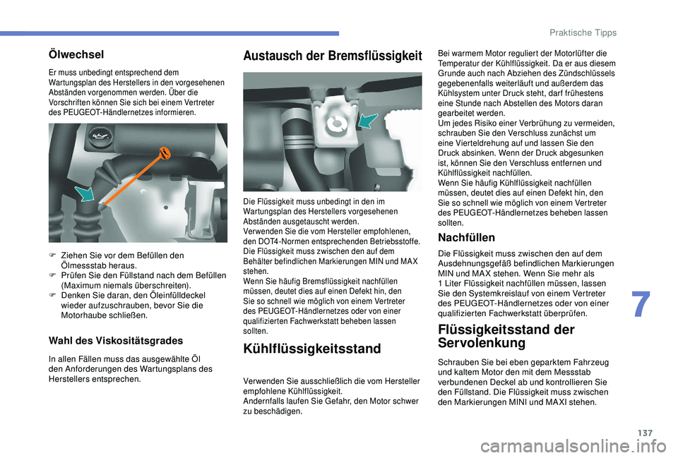 PEUGEOT PARTNER TEPEE ELECTRIC 2017 Betriebsanleitungen (in German) 137
Er muss unbedingt entsprechend dem
Wartungsplan des Herstellers in den vorgesehenen
Abständen vorgenommen werden. Über die
Vorschriften können Sie sich bei einem Vertreter
des PEUGEOT-Händ PEUGEOT PARTNER TEPEE ELECTRIC 2017 Betriebsanleitungen (in German) 137
Er muss unbedingt entsprechend dem
Wartungsplan des Herstellers in den vorgesehenen
Abständen vorgenommen werden. Über die
Vorschriften können Sie sich bei einem Vertreter
des PEUGEOT-Händ