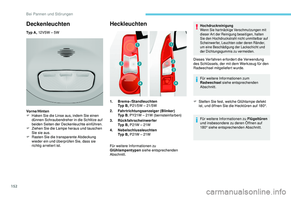 PEUGEOT PARTNER TEPEE ELECTRIC 2017 Betriebsanleitungen (in German) 152
Heckleuchten
1.Brems-/Standleuchten
Typ B, P21/5W – 21/5W
2. Fahrtrichtungsanzeiger (Blinker)
Ty p B , PY21W – 21W (bernsteinfarben)
3. Rückfahrscheinwerfer
Typ B, P21W – 21W
4. Nebelschlu PEUGEOT PARTNER TEPEE ELECTRIC 2017 Betriebsanleitungen (in German) 152
Heckleuchten
1.Brems-/Standleuchten
Typ B, P21/5W – 21/5W
2. Fahrtrichtungsanzeiger (Blinker)
Ty p B , PY21W – 21W (bernsteinfarben)
3. Rückfahrscheinwerfer
Typ B, P21W – 21W
4. Nebelschlu