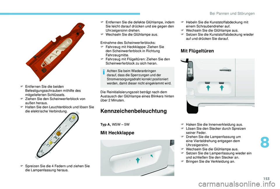 PEUGEOT PARTNER TEPEE ELECTRIC 2017 Betriebsanleitungen (in German) 153
Entnahme des Scheinwerferblocks:
F F ahrzeug mit Heckklappe: Ziehen Sie
den Scheinwerferblock in Richtung
Fahrzeugmitte.
F
F
ahrzeug mit Flügeltüren: Ziehen Sie den
Scheinwerferblock zu si PEUGEOT PARTNER TEPEE ELECTRIC 2017 Betriebsanleitungen (in German) 153
Entnahme des Scheinwerferblocks:
F F ahrzeug mit Heckklappe: Ziehen Sie
den Scheinwerferblock in Richtung
Fahrzeugmitte.
F
F
ahrzeug mit Flügeltüren: Ziehen Sie den
Scheinwerferblock zu si