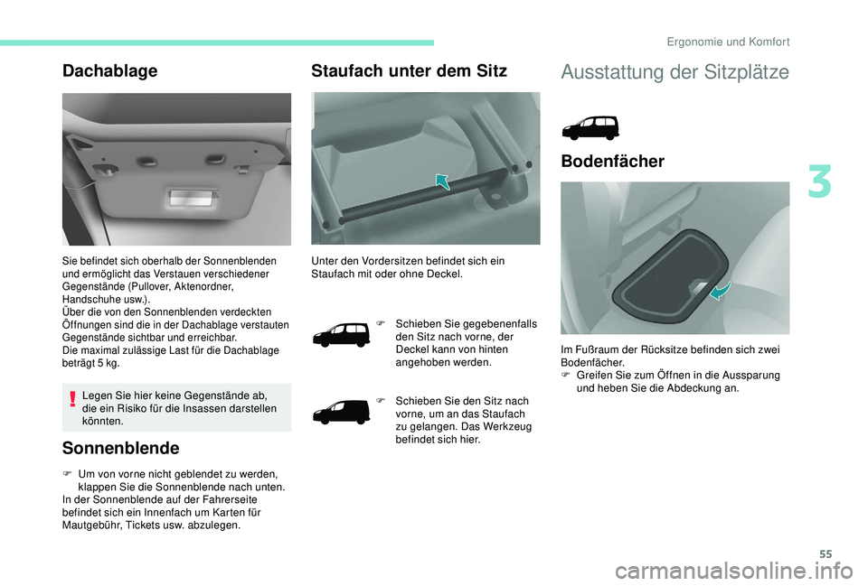 PEUGEOT PARTNER TEPEE ELECTRIC 2017 Betriebsanleitungen (in German) 55
Dachablage
Sie befindet sich oberhalb der Sonnenblenden
und ermöglicht das Verstauen verschiedener
Gegenstände (Pullover, Aktenordner,
Handschuhe usw.).
Über die von den Sonnenblenden verdeck PEUGEOT PARTNER TEPEE ELECTRIC 2017 Betriebsanleitungen (in German) 55
Dachablage
Sie befindet sich oberhalb der Sonnenblenden
und ermöglicht das Verstauen verschiedener
Gegenstände (Pullover, Aktenordner,
Handschuhe usw.).
Über die von den Sonnenblenden verdeck