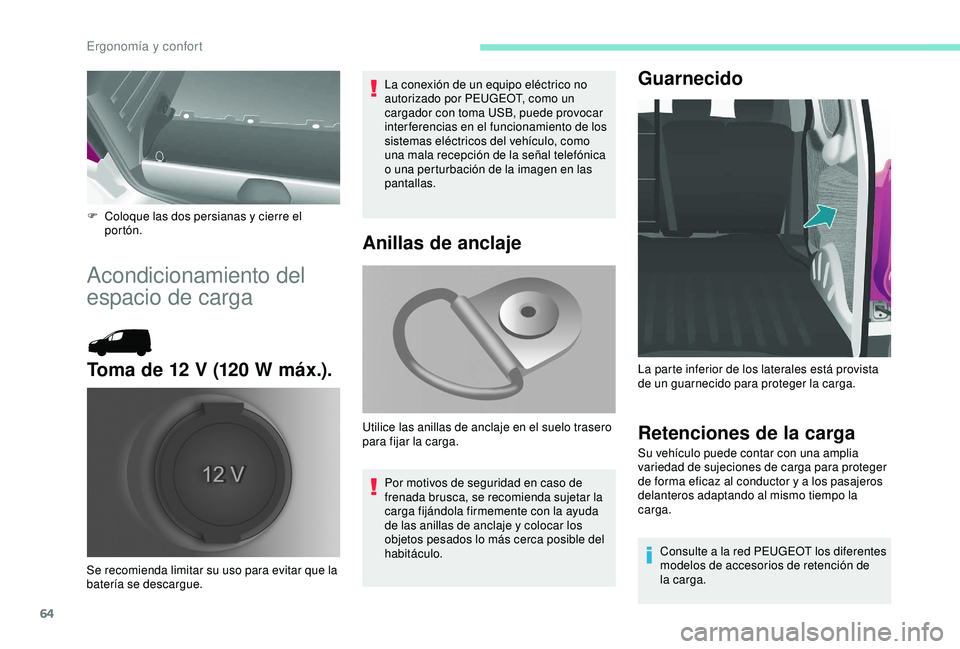 PEUGEOT PARTNER TEPEE ELECTRIC 2017 Manual del propietario (in Spanish) 64
F Coloque las dos persianas y cierre el portón.
Acondicionamiento del
espacio de carga
Toma de 12 V (120 W máx.).
La conexión de un equipo eléctrico no
autorizado por PEUGEOT, como un
cargad PEUGEOT PARTNER TEPEE ELECTRIC 2017 Manual del propietario (in Spanish) 64
F Coloque las dos persianas y cierre el portón.
Acondicionamiento del
espacio de carga
Toma de 12 V (120 W máx.).
La conexión de un equipo eléctrico no
autorizado por PEUGEOT, como un
cargad