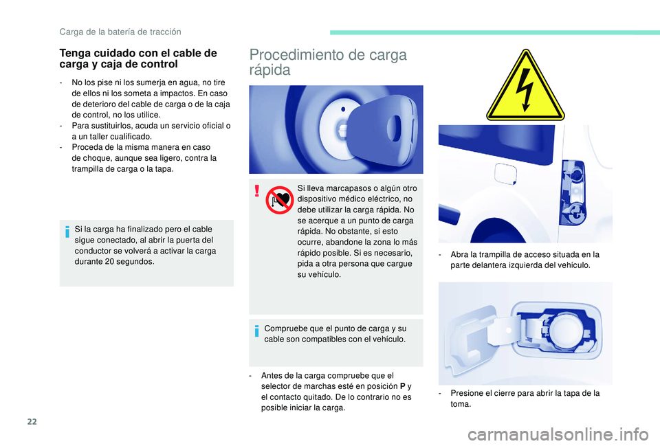 PEUGEOT PARTNER TEPEE ELECTRIC 2017 Manual del propietario (in Spanish) 22
Tenga cuidado con el cable de
carga y caja de control
- No los pise ni los sumerja en agua, no tire de ellos ni los someta a impactos. En caso
de deterioro del cable de carga o de la caja
de con PEUGEOT PARTNER TEPEE ELECTRIC 2017 Manual del propietario (in Spanish) 22
Tenga cuidado con el cable de
carga y caja de control
- No los pise ni los sumerja en agua, no tire de ellos ni los someta a impactos. En caso
de deterioro del cable de carga o de la caja
de con