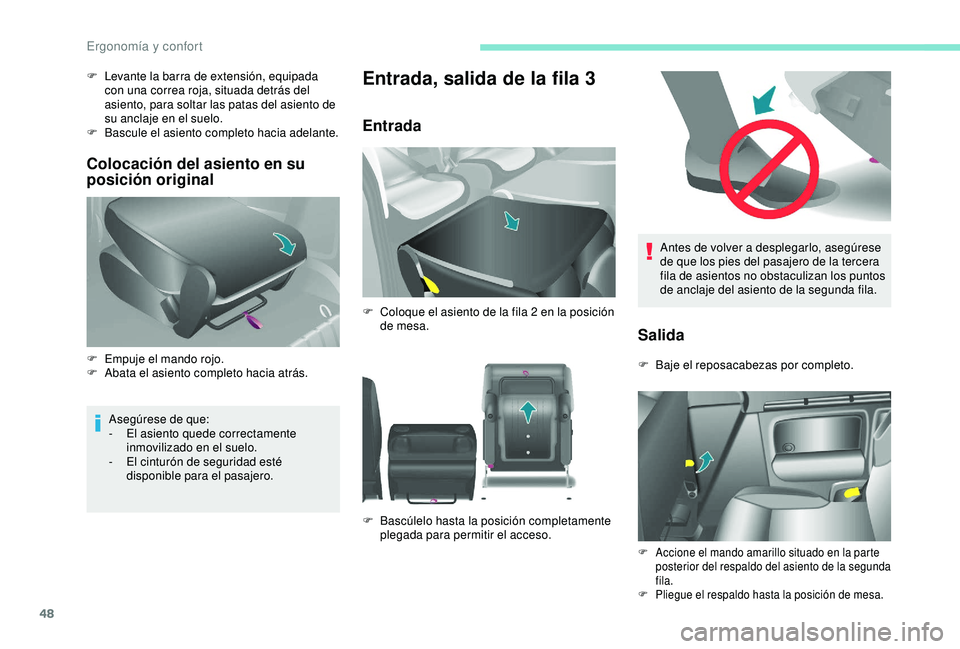 PEUGEOT PARTNER TEPEE ELECTRIC 2017  Manual del propietario (in Spanish) 48
Antes de volver a desplegarlo, asegúrese 
de que los pies del pasajero de la tercera 
fila de asientos no obstaculizan los puntos 
de anclaje del asiento de la segunda fila.
Salida
F Baje el repos
