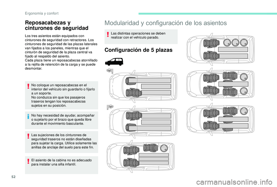 PEUGEOT PARTNER TEPEE ELECTRIC 2017  Manual del propietario (in Spanish) 52
Modularidad y configuración de los asientos
Las distintas operaciones se deben 
realizar con el vehículo parado.
Configuración de 5 plazas
Reposacabezas y 
cinturones de seguridad
Los tres asien