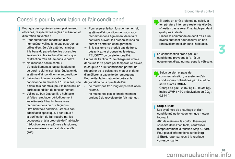 PEUGEOT PARTNER TEPEE ELECTRIC 2017  Manuel du propriétaire (in French) 69
Conseils pour la ventilation et l'air conditionné
Pour que ces systèmes soient pleinement 
efficaces, respectez les règles d'utilisation et 
d'entretien suivantes  :
F
 
P
 our obten