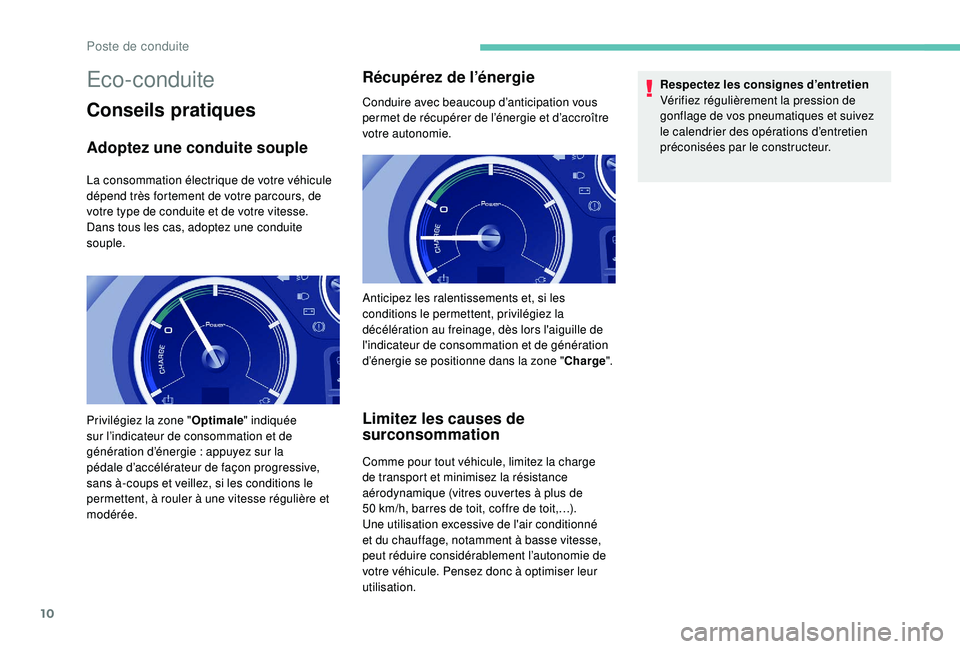 PEUGEOT PARTNER TEPEE ELECTRIC 2017 Manuel du propriétaire (in French) 10
Eco-conduite
Conseils pratiques
Adoptez une conduite souple
La consommation électrique de votre véhicule
dépend très fortement de votre parcours, de
votre type de conduite et de votre vitesse PEUGEOT PARTNER TEPEE ELECTRIC 2017 Manuel du propriétaire (in French) 10
Eco-conduite
Conseils pratiques
Adoptez une conduite souple
La consommation électrique de votre véhicule
dépend très fortement de votre parcours, de
votre type de conduite et de votre vitesse