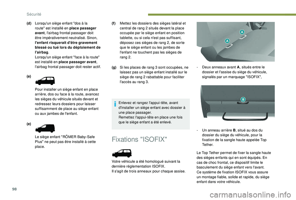 PEUGEOT PARTNER TEPEE ELECTRIC 2017 Manuel du propriétaire (in French) 98
Fixations "ISOFIX"
Votre véhicule a été homologué suivant la
dernière réglementation ISOFIX.
Il s'agit de trois anneaux pour chaque assise.-
D
eux anneaux avant A
, situés en PEUGEOT PARTNER TEPEE ELECTRIC 2017 Manuel du propriétaire (in French) 98
Fixations "ISOFIX"
Votre véhicule a été homologué suivant la
dernière réglementation ISOFIX.
Il s'agit de trois anneaux pour chaque assise.-
D
eux anneaux avant A
, situés en