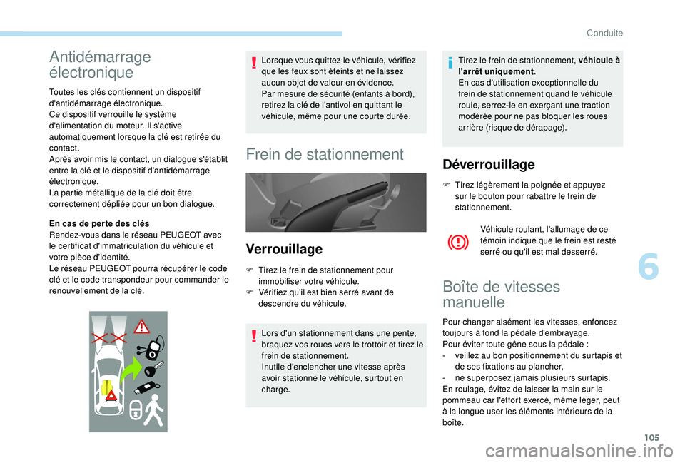 PEUGEOT PARTNER TEPEE ELECTRIC 2017 Manuel du propriétaire (in French) 105
Antidémarrage
électronique
Toutes les clés contiennent un dispositif
d'antidémarrage électronique.
Ce dispositif verrouille le système
d'alimentation du moteur. Il s'active
a PEUGEOT PARTNER TEPEE ELECTRIC 2017 Manuel du propriétaire (in French) 105
Antidémarrage
électronique
Toutes les clés contiennent un dispositif
d'antidémarrage électronique.
Ce dispositif verrouille le système
d'alimentation du moteur. Il s'active
a