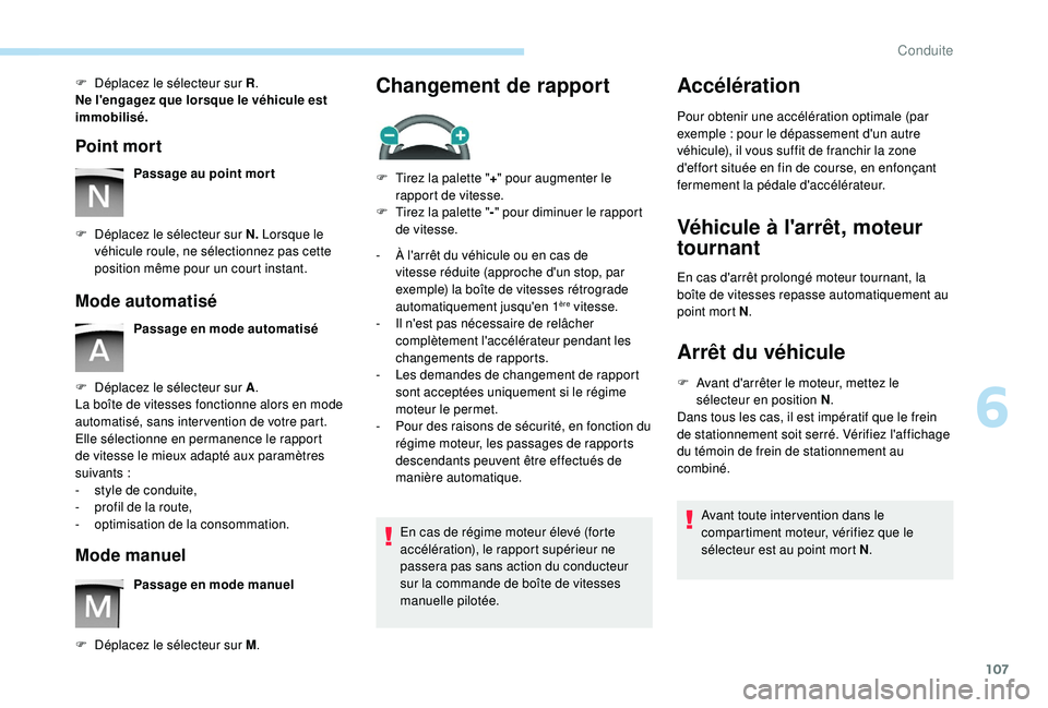 PEUGEOT PARTNER TEPEE ELECTRIC 2017 Manuel du propriétaire (in French) 107
F Déplacez le sélecteur sur R.
Ne l'engagez que lorsque le véhicule est
immobilisé.
Point mort
Passage au point mor t
F
D
éplacez le sélecteur sur N. Lorsque le
véhicule roule, ne PEUGEOT PARTNER TEPEE ELECTRIC 2017 Manuel du propriétaire (in French) 107
F Déplacez le sélecteur sur R.
Ne l'engagez que lorsque le véhicule est
immobilisé.
Point mort
Passage au point mor t
F
D
éplacez le sélecteur sur N. Lorsque le
véhicule roule, ne