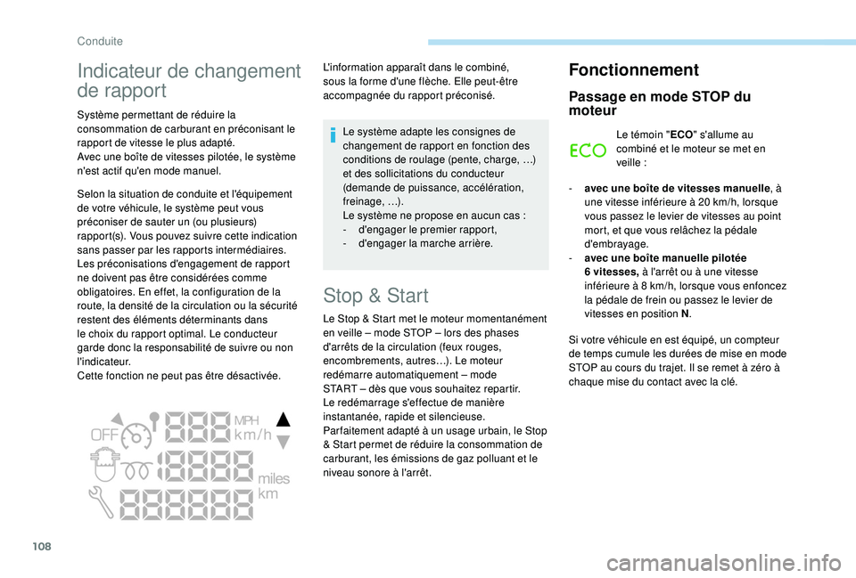 PEUGEOT PARTNER TEPEE ELECTRIC 2017  Manuel du propriétaire (in French) 108
Indicateur de changement 
de rapport
Système permettant de réduire la 
consommation de carburant en préconisant le 
rapport de vitesse le plus adapté.
Avec une boîte de vitesses pilotée, le 