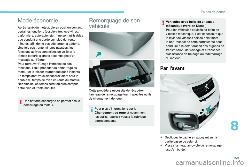 PEUGEOT PARTNER TEPEE ELECTRIC 2017 Manuel du propriétaire (in French) 159
Mode économie
Après l'arrêt du moteur, clé en position contact,
certaines fonctions (essuie-vitre, lève-vitres,
plafonniers, autoradio, etc…) ne sont utilisables
que pendant une dur PEUGEOT PARTNER TEPEE ELECTRIC 2017 Manuel du propriétaire (in French) 159
Mode économie
Après l'arrêt du moteur, clé en position contact,
certaines fonctions (essuie-vitre, lève-vitres,
plafonniers, autoradio, etc…) ne sont utilisables
que pendant une dur